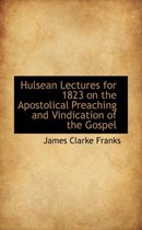 Hulsean Lectures for 1823 on the Apostolical Preaching and Vindication of the Gospel