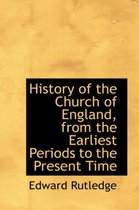 History of the Church of England, from the Earliest Periods to the Present Time