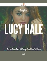 Complete Lucy Hale- Better Than Ever - 96 Things You Need To Know