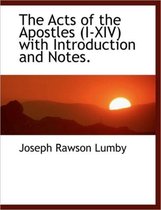 The Acts of the Apostles (I-XIV) with Introduction and Notes.