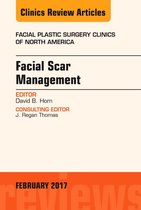 The Clinics: Surgery Volume 25-1 - Facial Scar Management, An Issue of Facial Plastic Surgery Clinics of North America