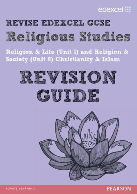 REVISE EDEXCEL: Edexcel GCSE Religious Studies Unit 1 Religion and Life and Unit 8 Religion and Society Christianity and Islam Revision Guide