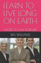 Learn to Live Long on Earth