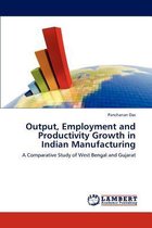 Output, Employment and Productivity Growth in Indian Manufacturing