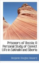 Prisoners of Russia; A Personal Study of Convict Life in Sakhalin and Siberia