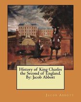 History of King Charles the Second of England. by