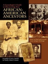 A Genealogist's Guide to Discovering Your African-American Ancestors. How to Find and Record Your Unique Heritage