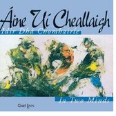 Aine Ui Cheallaigh - Idir Dha Chomhairle/In Two Minds (CD)