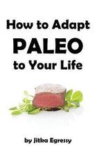How To Adapt Paleo to Your Life