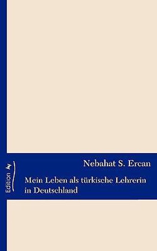 Ich Möchte Ein Buch Schreiben über Mein Leben Mein Leben als türkische Lehrerin in Deutschland, Nebahat S. Ercan