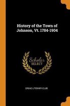 History of the Town of Johnson, Vt. 1784-1904