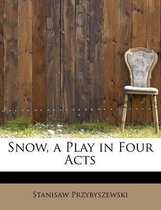 Snow, a Play in Four Acts