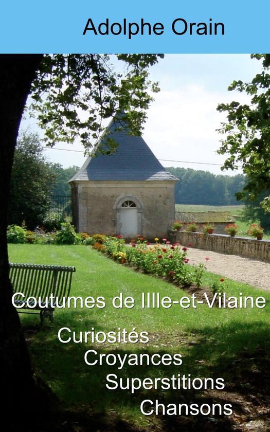 Curiosités, croyances, superstitions, chansons et coutumes de l’Ille-et-Vilaine