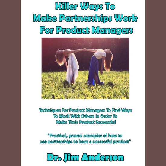 Killer Ways To Make Partnerships Work For Product Managers - cover
