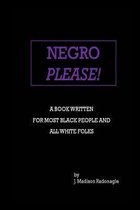 Negro Please!