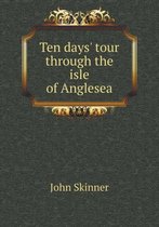 Ten days' tour through the isle of Anglesea