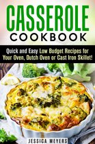 Comfort Food - Casserole Cookbook: Quick and Easy Low Budget Recipes for Your Oven, Dutch Oven or Cast Iron Skillet!