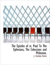 The Epistles of St. Paul to the Ephesians, the Colossians and Philemon.