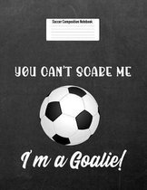 You Can't Scare Me I'm a Goalie!