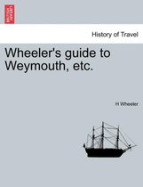 Wheeler's Guide to Weymouth, Etc.