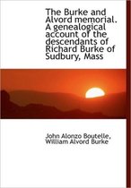 The Burke and Alvord Memorial. a Genealogical Account of the Descendants of Richard Burke of Sudbury