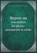 Report on inoculation for pleuro-pneumonia in cattle
