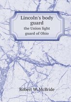 Lincoln's body guard the Union light guard of Ohio