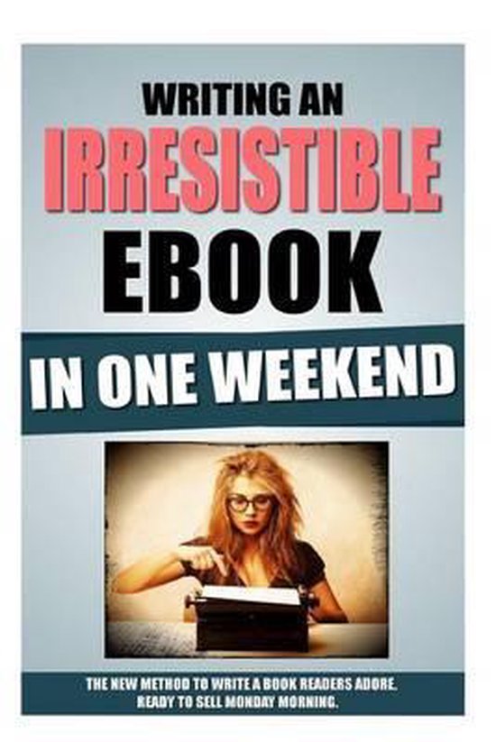 Writing An Irresistible Ebook In One Weekend - cover