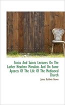 Stoics and Saints Lectures on the Lather Heathen Moralists and on Some Apsects of the Life of the Me