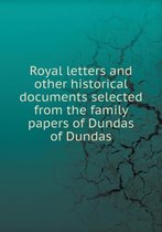 Royal letters and other historical documents selected from the family papers of Dundas of Dundas