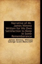 Narrative of Mr. James Nimmo Written for His Own Satisfaction to Keep in Some Rememberance