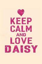 Keep Calm and Love Daisy