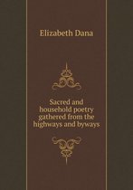 Sacred and household poetry gathered from the highways and byways