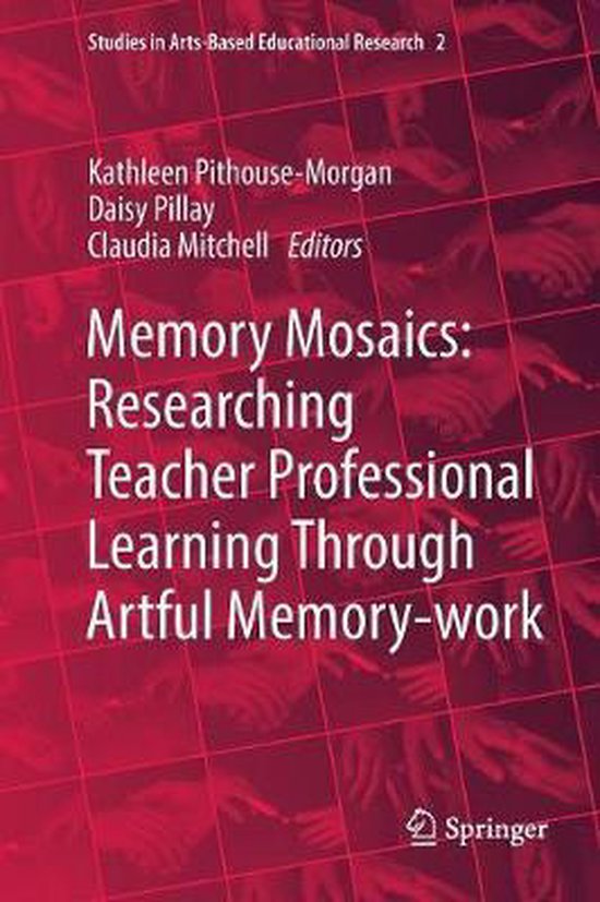 Studies in Arts-Based Educational Research- Memory Mosaics: Researching Teacher Professional Learning Through Artful Memory-work