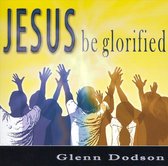 Jesus Be Glorified