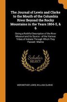 The Journal of Lewis and Clarke to the Mouth of the Columbia River Beyond the Rocky Mountains in the Years 1804-5, & 6