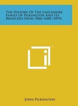 The History of the Lancashire Family of Pilkington and Its Branches from 1066-1600 (1894)