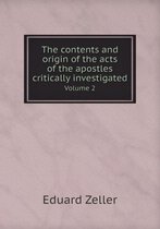 The contents and origin of the acts of the apostles critically investigated Volume 2