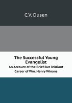 The Successful Young Evangelist An Account of the Brief But Brilliant Career of Wm. Henry Winans