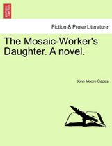 The Mosaic-Worker's Daughter. a Novel.