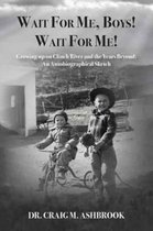 Wait for Me, Boys! Wait for Me! Growing Up on Clinch River and the Years Beyond: An Autobiographical Sketch