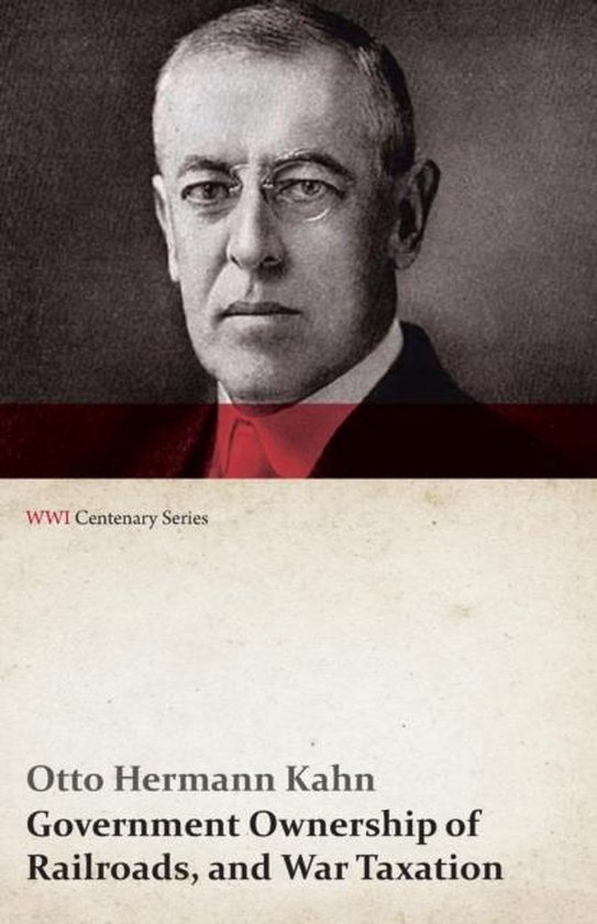 Wwi Centenary- Government Ownership of Railroads, and War Taxation (Wwi Centenary Series)