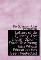 Letters of de Quincey, the English Opium-Eater, to a Young Man Whose Education Has Been Neglected