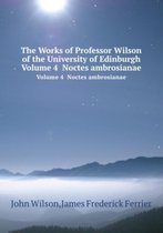The Works of Professor Wilson of the University of Edinburgh