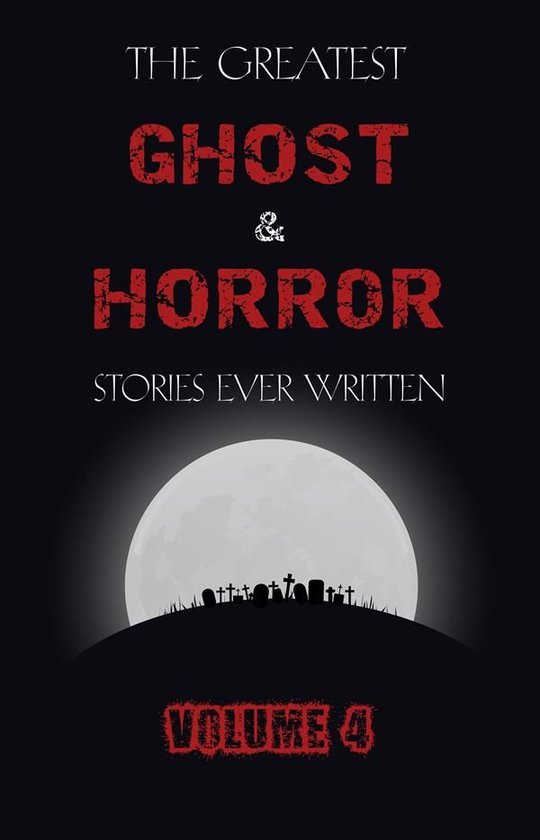 The Greatest Ghost and Horror Stories Ever Written: volume 4 ... - cover