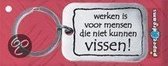 Benza - RVS Sleutelhanger - werken is voor mensen die niet kunnen vissen!