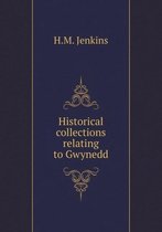 Historical Collections Relating to Gwynedd