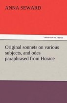 Original sonnets on various subjects, and odes paraphrased from Horace