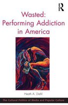 The Cultural Politics of Media and Popular Culture - Wasted: Performing Addiction in America