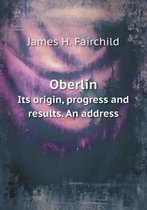 Oberlin Its origin, progress and results. An address